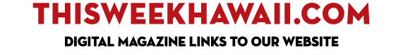 THISWEEKHAWAII.COM DIGITAL MAGAZINE links to our Website